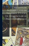 Cover-Bild zum Titel 'Negotium Perambulans in Tenebris, études de démonologie gréco-orientale' von 'Paul Perdrizet'