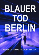Cover-Bild zum Titel 'Blauer Tod Berlin' von 'Heiger Ostertag, Carola Seeler'