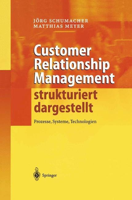 Customer Relationship Management strukturiert dargestellt - Matthias Meyer, Jörg Schumacher