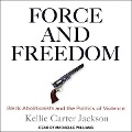 Force and Freedom: Black Abolitionists and the Politics of Violence - Kellie Carter Jackson