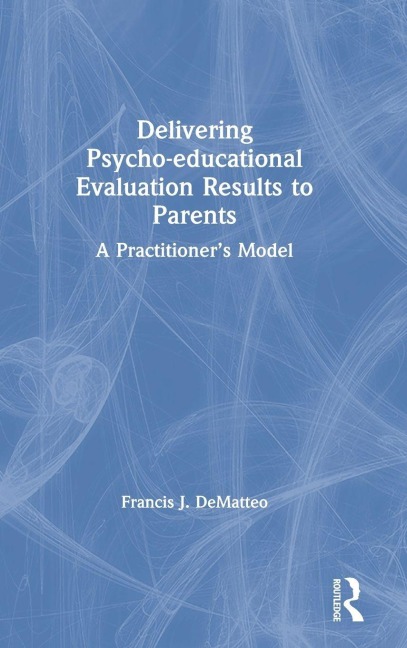 Delivering Psycho-educational Evaluation Results to Parents - Francis J. Dematteo