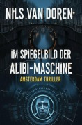 Cover-Bild zum Titel 'Im Spiegelbild der Alibi-Maschine: Amsterdam Thriller' von 'Nils van Doren'