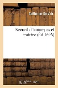 Recueil d'Harangues Et Traictez - Guillaume Du Vair