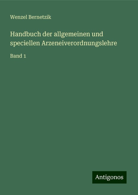 Handbuch der allgemeinen und speciellen Arzeneiverordnungslehre - Wenzel Bernetzik