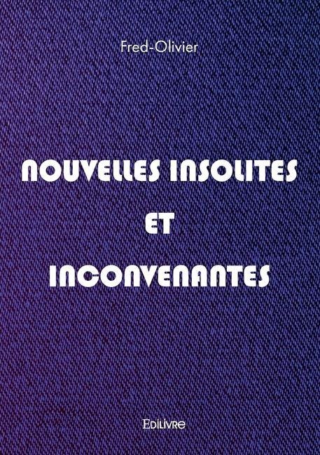Nouvelles insolites et inconvenantes - Fred-Olivier