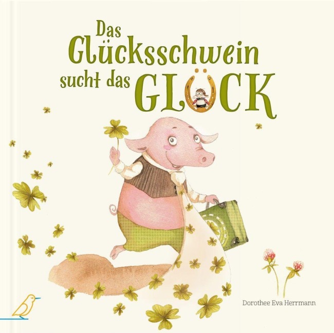 Das Glücksschwein sucht das Glück - Dorothee Eva Herrmann