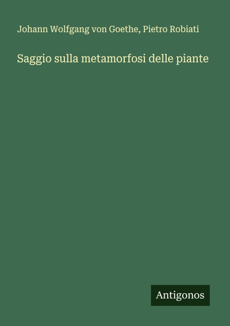 Saggio sulla metamorfosi delle piante - Johann Wolfgang von Goethe, Pietro Robiati