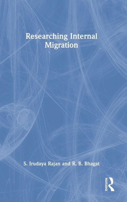Researching Internal Migration - S. Irudaya Rajan, R. B. Bhagat