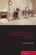 Cover-Bild zum Titel 'Physical Education in Irish Schools, 1900-2000: A History' von 'Conor Curran'