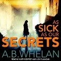 As Sick as Our Secrets - A. B. Whelan