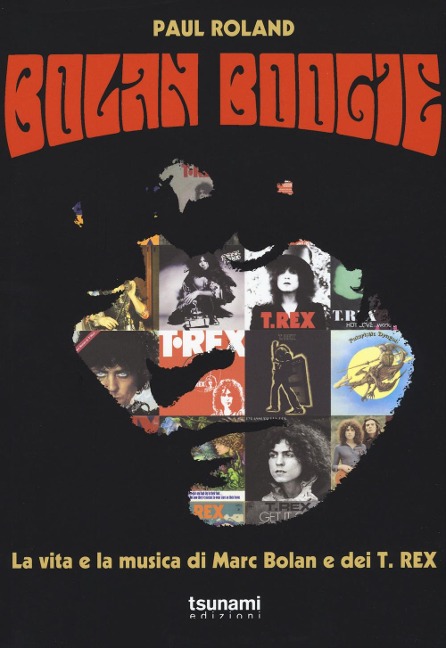 Bolan Boogie. La vita e la musica di Marc Bolan e dei T. Rex - Paul Roland