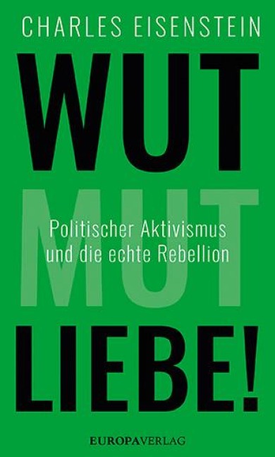 Wut, Mut, Liebe! - Charles Eisenstein
