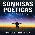Cover-Bild zum Titel 'Sonrisas poéticas' von 'Moisés Miranda Rodriguez, Moisés Miranda Rodriguez'