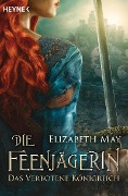 Cover-Bild zum Titel 'Die Feenjägerin - Das verbotene Königreich' von 'Elizabeth May'