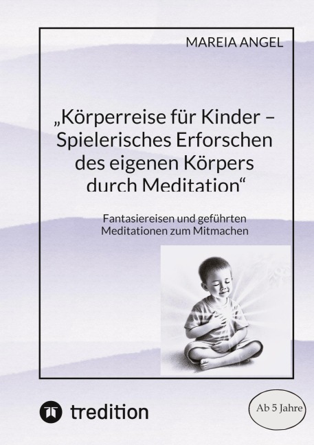 "Körperreise für Kinder - Spielerisches Erforschen des eigenen Körpers durch Meditation" - Mareia Angel