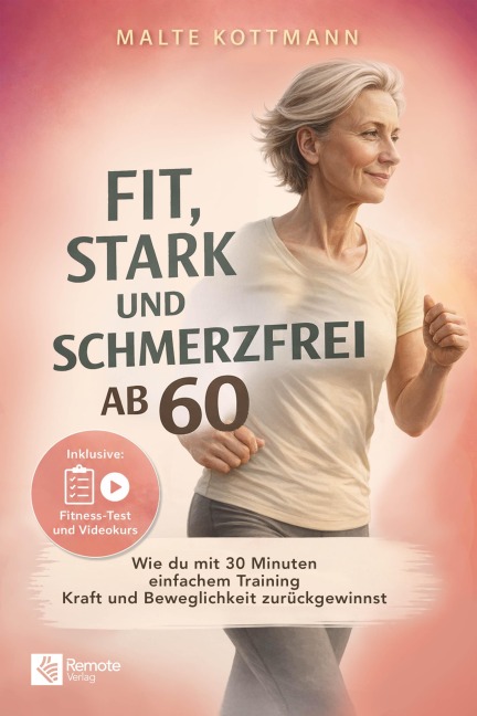 Fit, stark und schmerzfrei ab 60 - Malte Kottmann