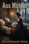 Cover-Bild zum Titel 'Aus Mitleid' von 'Baron von Alexander Roberts'
