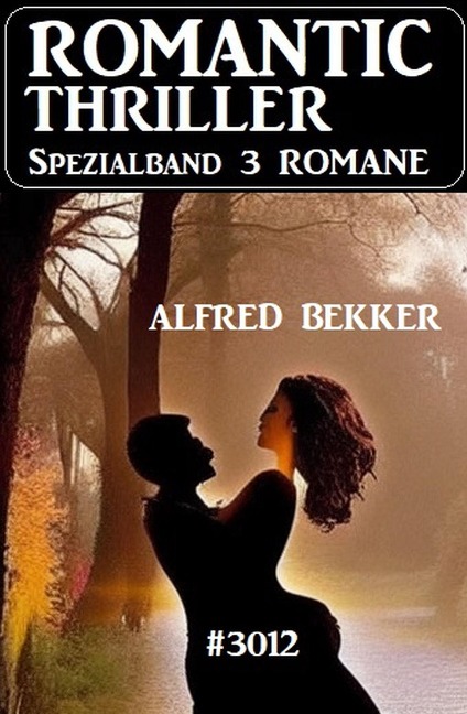 Romantic Thriller Spezialband 3012 - 3 Romane - Alfred Bekker