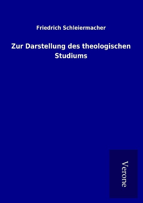 Zur Darstellung des theologischen Studiums - Friedrich Schleiermacher