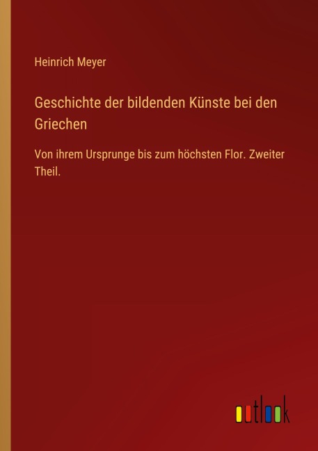 Geschichte der bildenden Künste bei den Griechen - Heinrich Meyer