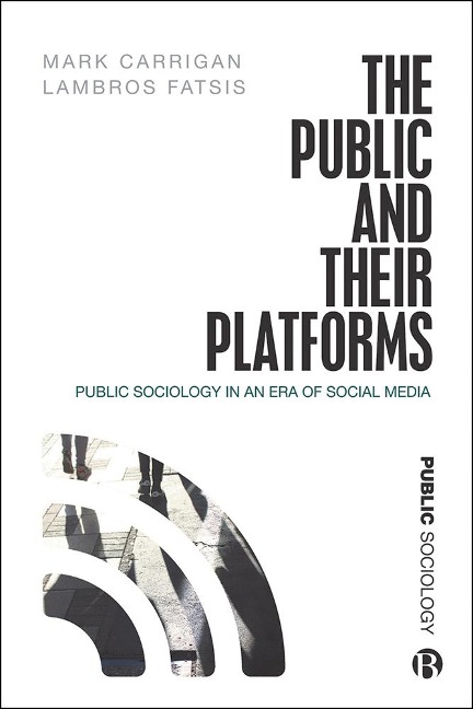 The Public and Their Platforms - Mark Carrigan, Lambros Fatsis