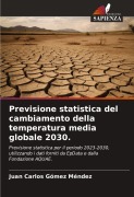 Cover-Bild zum Titel 'Previsione statistica del cambiamento della temperatura media globale 2030.' von 'Juan Carlos Gómez Méndez'