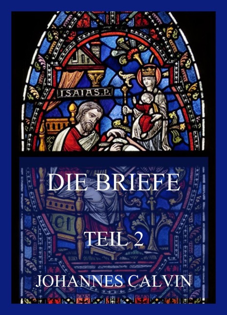 Die Briefe, Teil 2 - Johannes Calvin