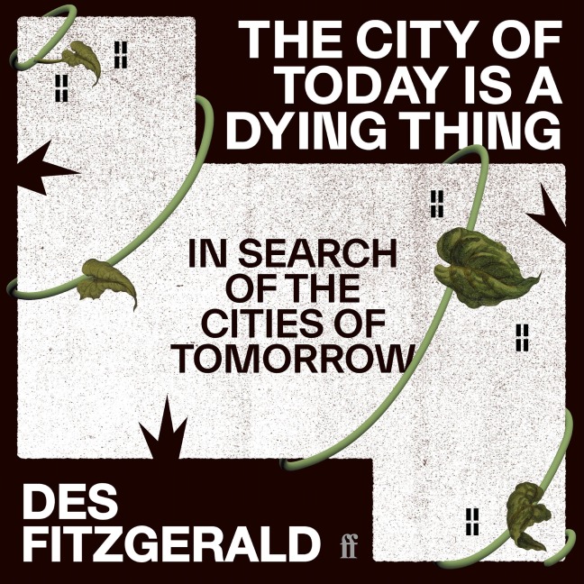 The City of Today is a Dying Thing - Des Fitzgerald