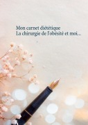 Cover-Bild zum Titel 'Mon carnet diététique : la chirurgie de l'obésité et moi...' von 'Cédric Menard'
