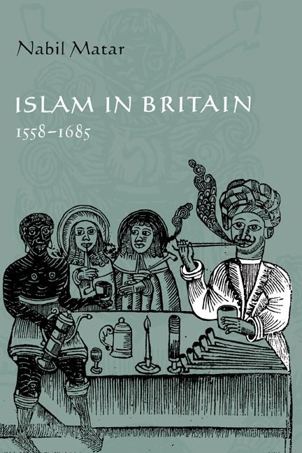 Islam in Britain, 1558 1685 - Nabil Matar, N. I. Matar