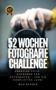 52 Wochen Fotografie Challenge: Kreative Foto-Aufgaben für Fotografen - für ein komplettes Jahr! - Max Berger