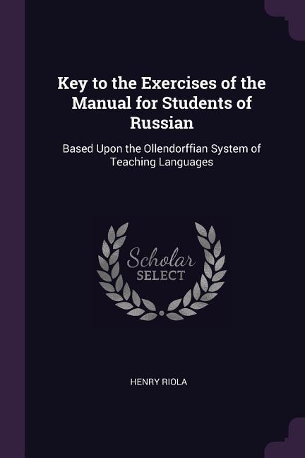 Key to the Exercises of the Manual for Students of Russian - Henry Riola