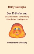 Cover-Bild zum Titel 'Der Erfinder und die wundersame Vermehrung Künstlicher Intelligenzen' von 'Romy Salvagno'