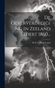 Cover-Bild zum Titel 'De Oeververdediging In Zeeland Sedert 1860...' von ''