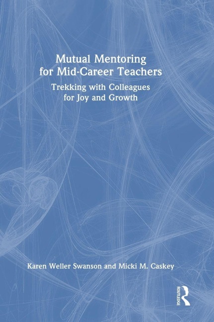 Mutual Mentoring for Mid-Career Teachers - Karen Weller Swanson, Micki M. Caskey