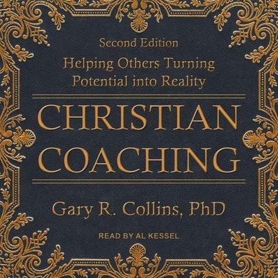 Christian Coaching: Helping Others Turn Potential Into Reality, Second Edition - Gary Collins