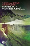 Cover-Bild zum Titel 'La conquista del Monte Bianco. La vera storia della prima ascensione' von 'T. Graham Brown, Gavin De Beer'