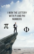 Cover-Bild zum Titel 'I Won the Lottery with Pi and Phi Numbers' von 'Luke E. Mann'