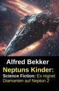 Cover-Bild zum Titel 'Neptuns Kinder: Science Fiction: Es regnet Diamanten auf Neptun 2' von 'Alfred Bekker'