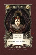 William Shakespeare's the Phantom of Menace: Star Wars Part the First - Ian Doescher