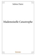 Cover-Bild zum Titel 'Mademoiselle Catastrophe' von 'Sabine Daire'