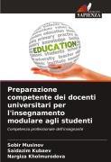 Cover-Bild zum Titel 'Preparazione competente dei docenti universitari per l'insegnamento modulare agli studenti' von 'Sobir Musinov, Saidazim Kubaev, Nargiza Kholmurodova'