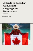 A Guide to Canadian Culture and Language for Newcomers - Elena Artemeva