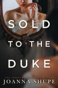 Cover-Bild zum Titel 'Sold to the Duke' von 'Joanna Shupe'