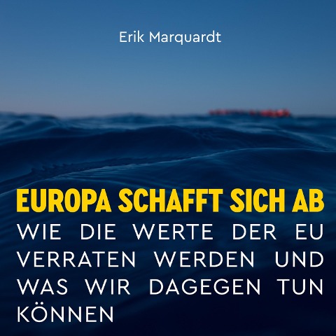 Europa schafft sich ab - Erik Marquardt