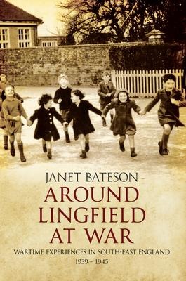 Around Lingfield at War - Janet Bateson