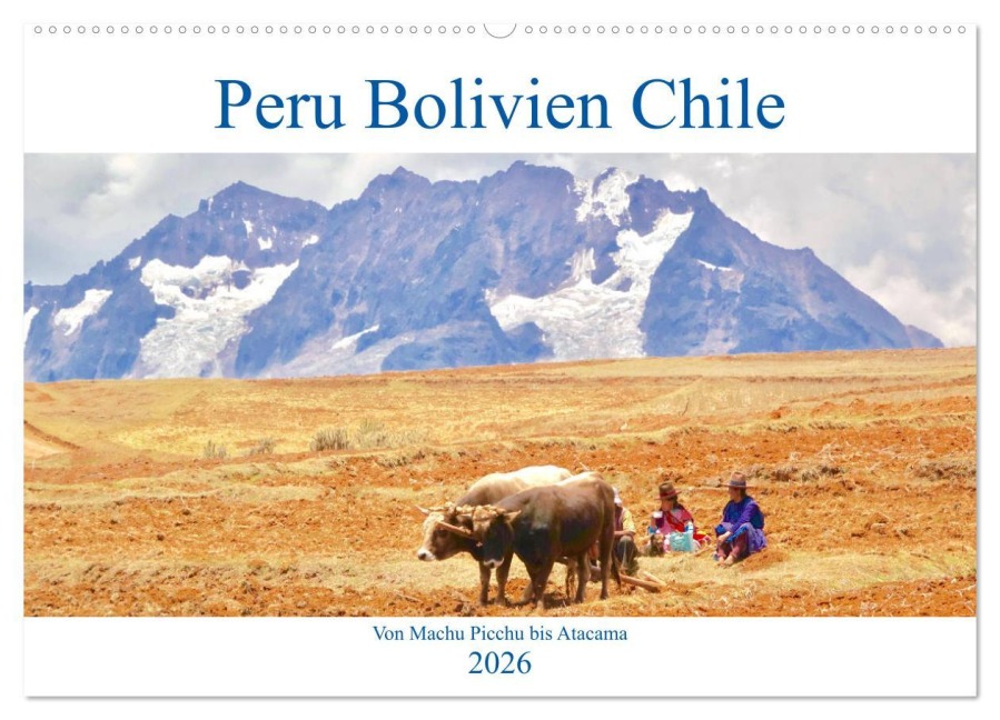 Peru Bolivien Chile (Wandkalender 2026 DIN A2 quer), CALVENDO Monatskalender - Reinhard Werner