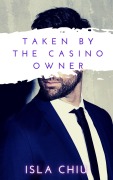 Cover-Bild zum Titel 'Taken by the Casino Owner (Indecent Proposals)' von 'Isla Chiu'