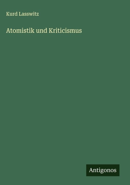 Atomistik und Kriticismus - Kurd Lasswitz