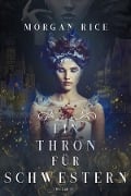 Ein Thron für Schwestern (Ein Thron für Schwestern - Buch Eins) - Morgan Rice